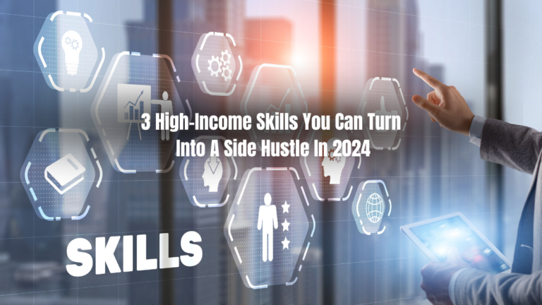 3 High-Income Skills You Can Turn Into A Side Hustle In 2024