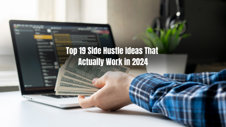 Top 19 Side Hustle Ideas That Actually Work in 2024