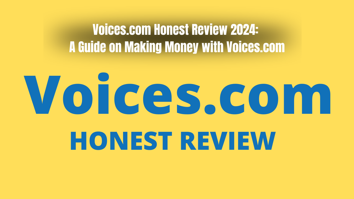 Voices.com Honest Reviews 2024: A Guide on Making Money with Voices.com