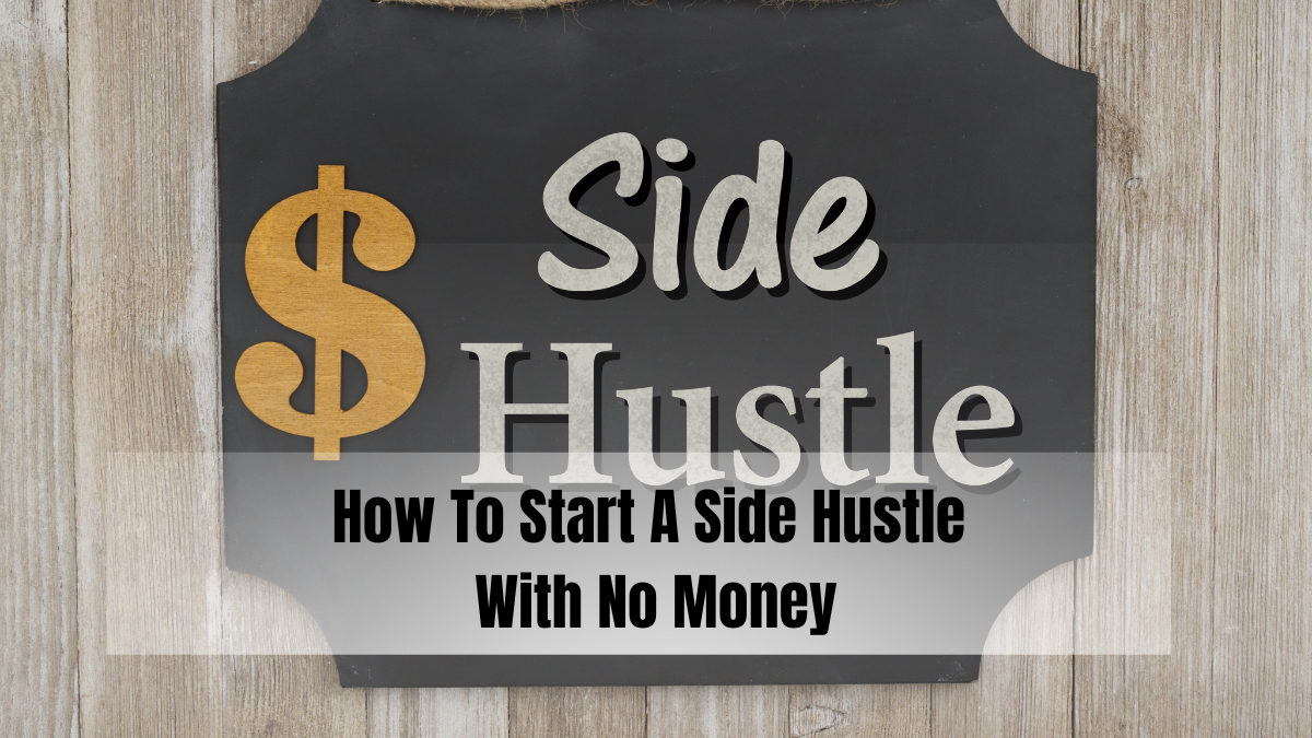 How To Start A Side Hustle With No Money 2024