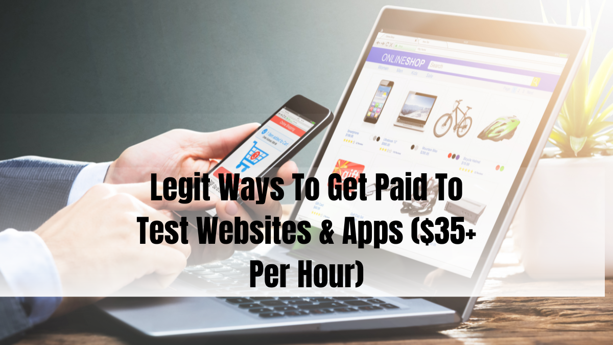 Legit Ways To Get Paid To Test Websites & Apps In 2024