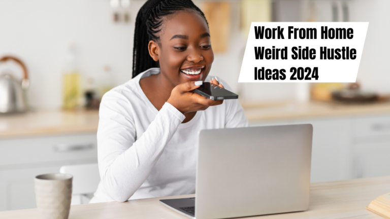 Work From Home Weird Side Hustle Ideas 2024