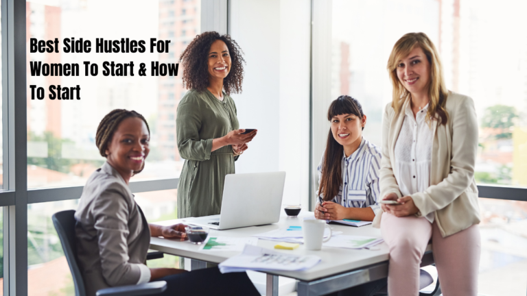 Best Side Hustles For Women To Start & How To Start