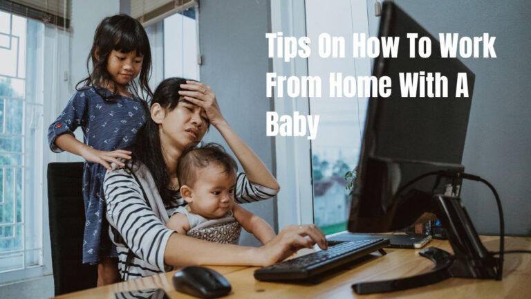 Tips On How To Work From Home With A Baby