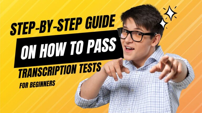 Step-by-Step Guide On How To Pass Transcription Tests for Beginners