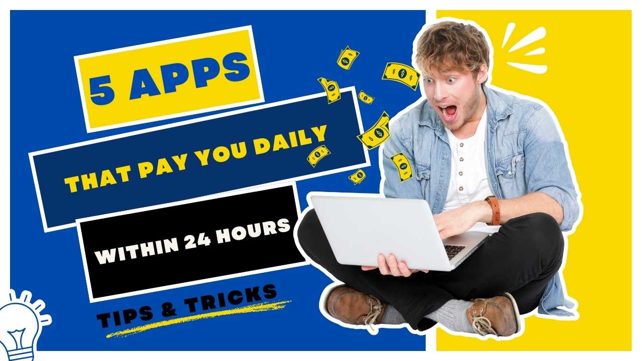 5 Apps That Pay You Daily Within 24 Hours